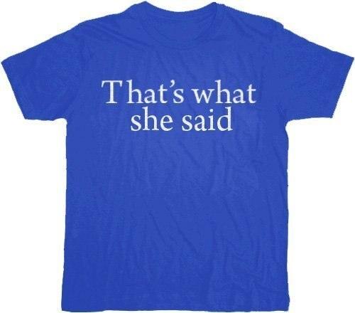 That's What She Said Text T-shirt-tvso