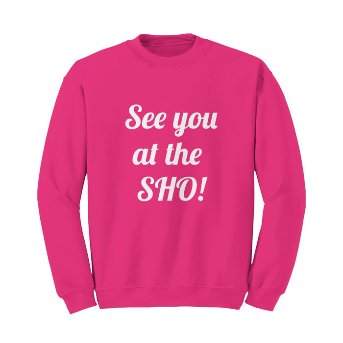 See you at the SHO! Sweatshirt (white font)
