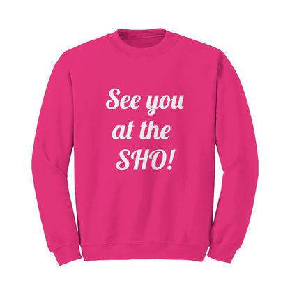 See you at the SHO! Sweatshirt (white font)