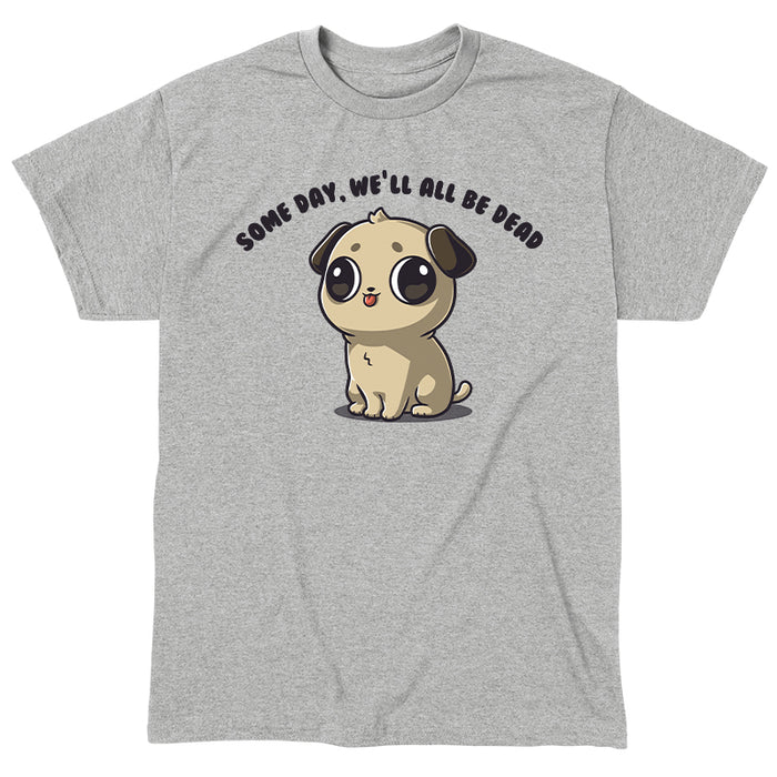 Classic Cotton T-shirt_TeeTurtle Some Day We'll All Be Dead heather gray t-shirt featuring a puppy with large eyes and a small tongue sticking out is sitting down.