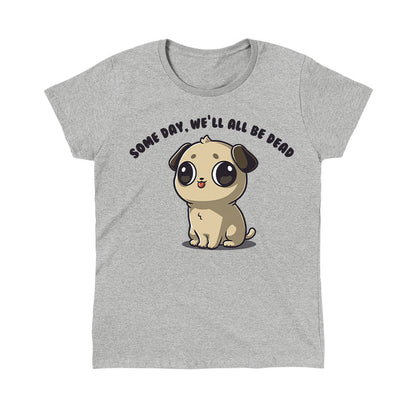 Classic Cotton T-shirt_TeeTurtle Some Day We'll All Be Dead heather gray t-shirt featuring a puppy with large eyes and a small tongue sticking out is sitting down.